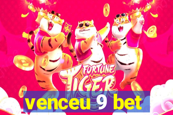 venceu 9 bet